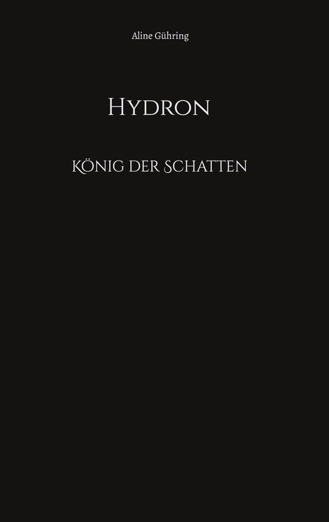 Text: "Aline Gühring", "HYDRON", "KÖNIG DER SCHATTEN". Schwarzer Hintergrund, weiße Schrift.
