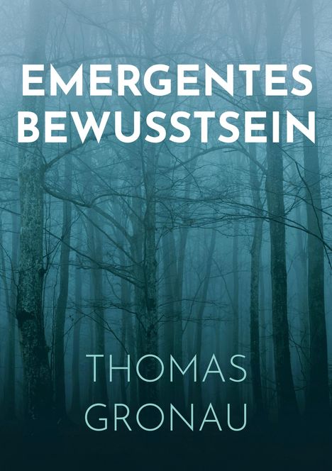 Text: "EMERGENTES BEWUSSTSEIN" und "THOMAS GRONAU". Hintergrund: Nebeliger Wald mit kahlen Bäumen.