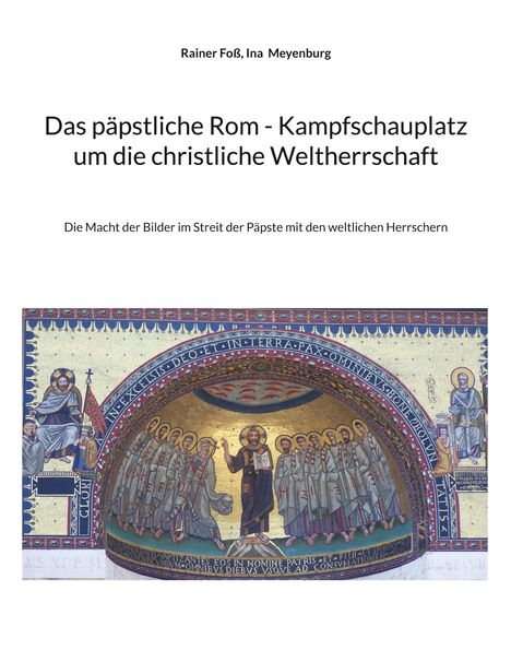 Rainer Foß, Ina Meyenburg: Das päpstliche Rom - Kampfschauplatz um die christliche Weltherrschaft. Mosaik mit religiösen Figuren.