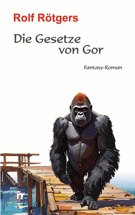 „Rolf Rötgers: Die Gesetze von Gor. Fantasy-Roman.“ Illustration eines Gorillas auf einem Holzsteg.