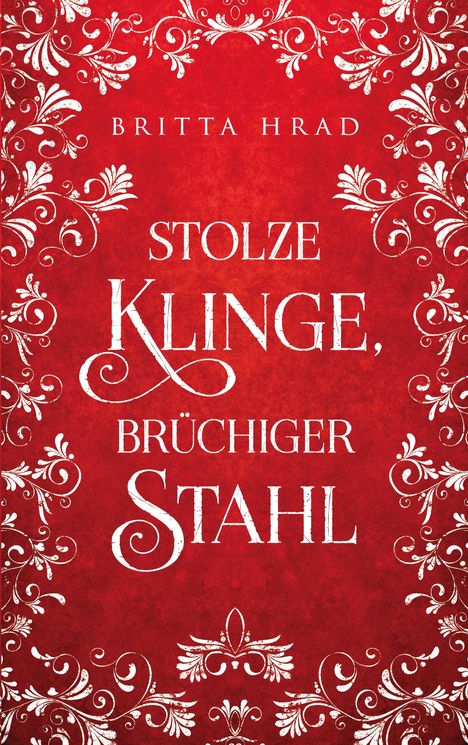 Text: "Britta Hrad. Stolze Klinge, brüchiger Stahl." Roter Hintergrund mit weißen, floralen Mustern.
