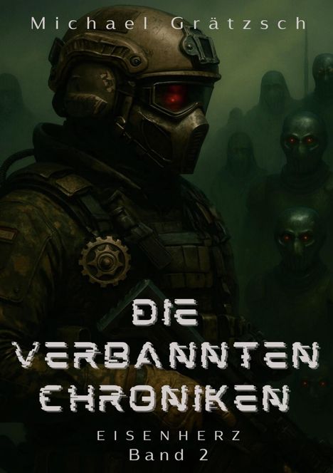 „Michael Grätzsch — Die Verbannten Chroniken: Eisenherz Band 2“. Illustration: Soldat mit Helm, rote Augen, düstere Gestalten im Hintergrund.