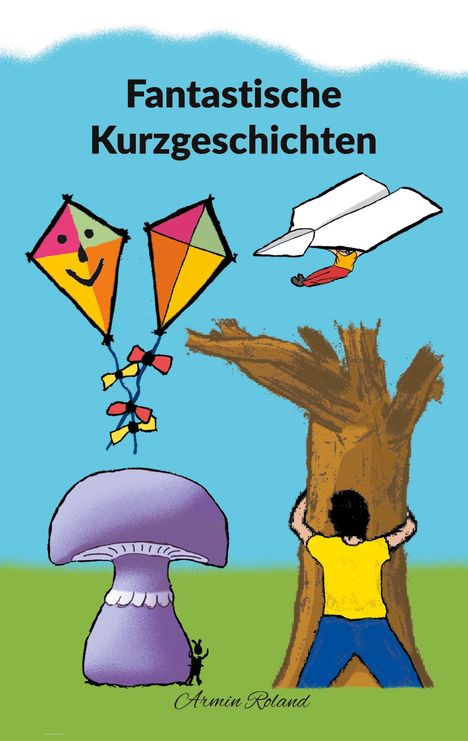 "Fantastische Kurzgeschichten." Illustration mit Drachen, Papierflugzeug, Mann am Baum, lila Pilz und einer Ameise.