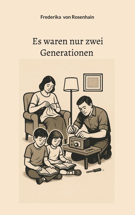 "Es waren nur zwei Generationen" von Frederika von Rosenhain. Illustration einer Familie bei Handarbeiten und Lesen.