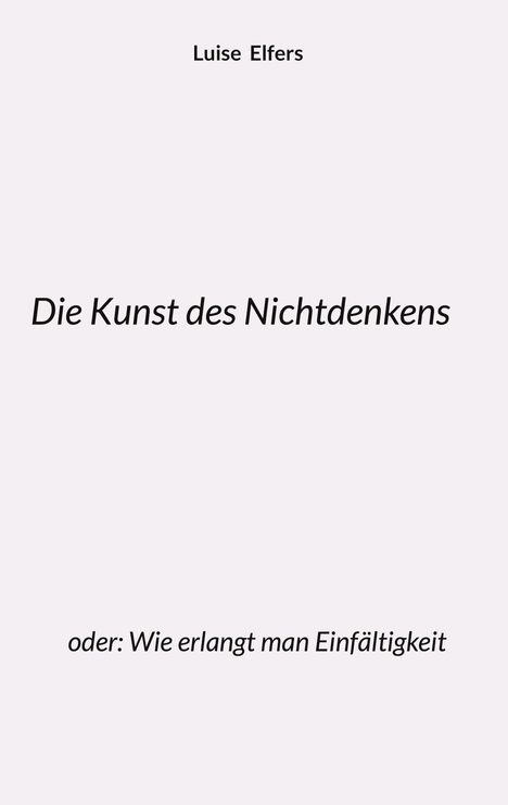Luise Elfers: Die Kunst des Nichtdenkens, Buch