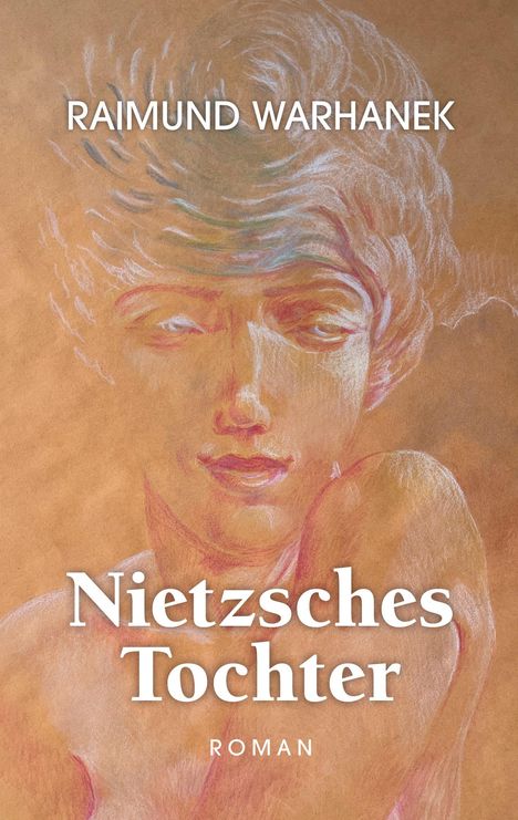"RAIMUND WARHANEK, Nietzsches Tochter, ROMAN". Illustration eines stilisierten Gesichts mit lockigem Haar in sanften Farben.