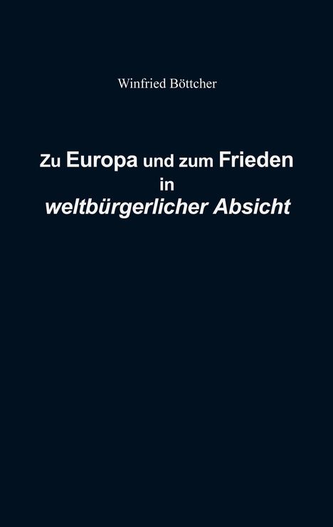 Winfried Böttcher: Zu Europa und zum Frieden in weltbürgerlicher Absicht, Buch