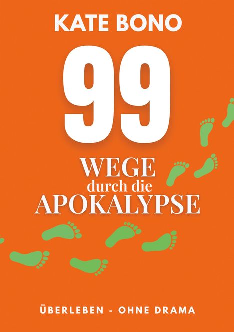„KATE BONO. 99 WEGE durch die APOKALYPSE. ÜBERLEBEN - OHNE DRAMA.“ Orange Hintergrund, grüne Fußabdrücke.