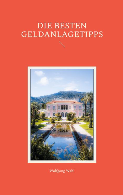 Titel: "Die besten Geldanlagetipps". Autor: Wolfgang Wahl. Darunter Villa mit Garten und Wasserbecken, umrahmt von Palmen.