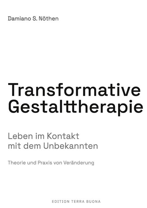 Text oben: Damiano S. Nöthen. 

Zentral: Transformative Gestalttherapie. 

Unten: Leben im Kontakt mit dem Unbekannten.