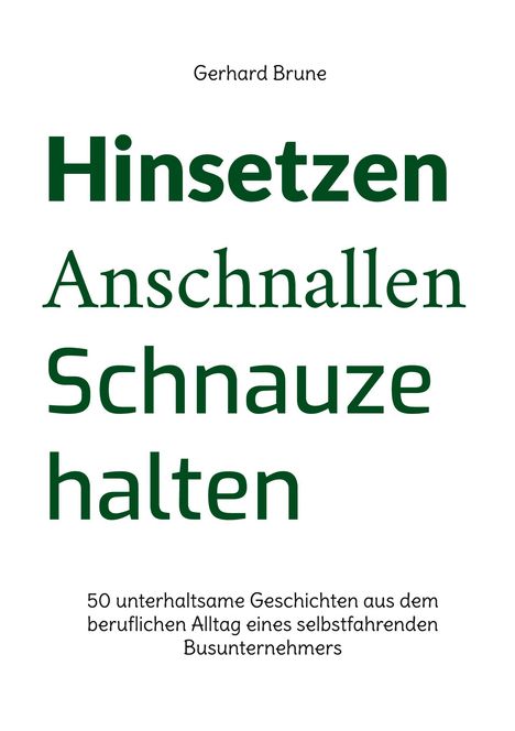 Gerhard Brune: Hinsetzen, Anschnallen, Schnauze halten. Unten: 50 unterhaltsame Geschichten eines Busunternehmers.