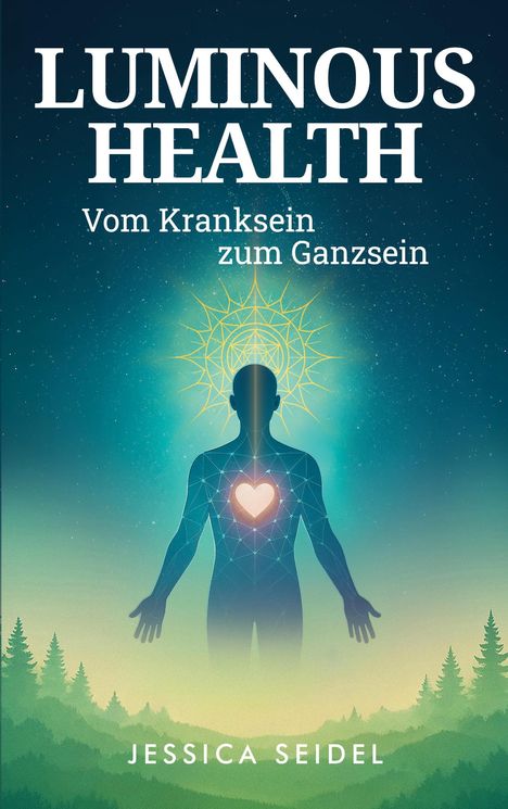 "Luminous Health: Vom Kranksein zum Ganzsein" von Jessica Seidel. Silhouette mit Herz und geometrischer Form.
