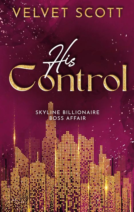 "VELVET SCOTT, His Control, Skyline Billionaire Boss Affair". Goldene Skyline auf violettem Hintergrund.