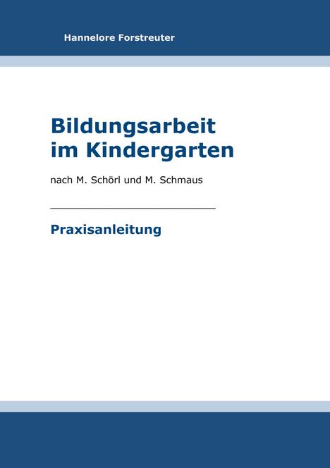 Titel: "Bildungsarbeit im Kindergarten", Autoren: M. Schörl, M. Schmaus. Praxisanleitung. Oben: Hannelore Forstreuter. Schlichtes Cover.
