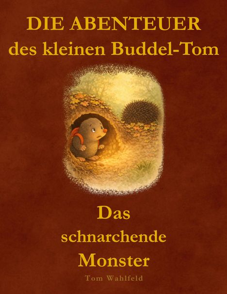 Text: "DIE ABENTEUER des kleinen Buddel-Tom - Das schnarchende Monster - Tom Wahlfeld". Illustration eines Maulwurfs.