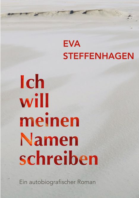 Text: "Ich will meinen Namen schreiben". Autor: Eva Steffenhagen. Untertitel: "Ein autobiografischer Roman". Hintergrund: Sand.