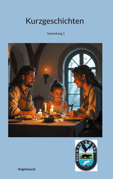 Texte: Kurzgeschichten, Sammlung 1, - Raginmund. 

Eine Familie sitzt bei Kerzenschein am Tisch. Ovales Logo unten rechts.