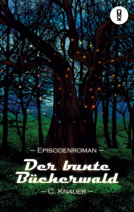 Titel: "Der bunte Bücherwald", Episodenroman von C. Knauer. Illustration eines Baums mit bunten Lichtern vor dunklem Wald.