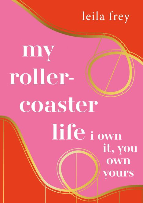 "my roller-coaster life", "i own it, you own yours", "leila frey". Bunte Achterbahn-Illustration in Pink und Orange.