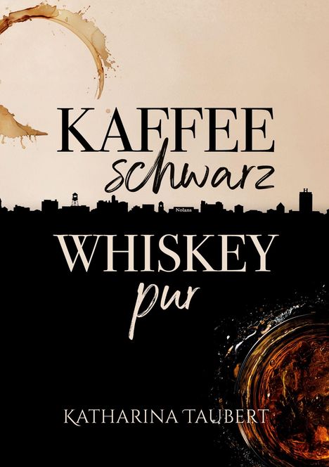 „KAFFEE schwarz, WHISKEY pur“ von Katharina Taubert. Kaffeefleck und Stadtsilhouette im Hintergrund, Glas mit Whiskey.