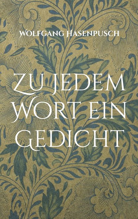 "ZU JEDEM WORT EIN GEDICHT" von Wolfgang Hasenpusch, auf floralem, blaugrünem Hintergrund.