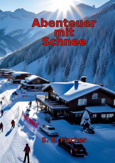 "Abenteuer mit Schnee" und "S. E. Fischer" in roter Schrift. Winterlandschaft mit Chalets, Skifahrern und strahlender Sonne.
