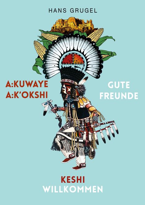 Texte: HANS GRUGEL, A:KUWAYE, A:K'OKSHI, GUTE FREUNDE, KESHI, WILLKOMMEN. Illustration eines traditionell gekleideten Kriegers.