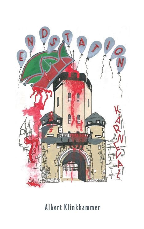 Text: "ENDSTATION KARNEVAL". Ballons tragen Buchstaben, ein Stadttor mit roten Farbakzenten, unten Name "Albert Klinkhammer".