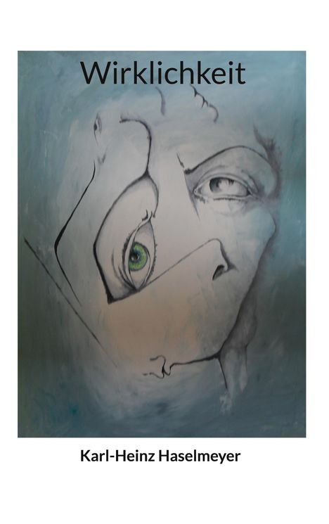 Text „Wirklichkeit“ und „Karl-Heinz Haselmeyer“. Eine abstrakte Zeichnung eines Gesichts mit grünen und grauen Tönen.