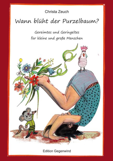 Text: „Christa Zeuch. Wann blüht der Purzelbaum? Gereimtes und Geringeltes für kleine und große Menschen. Edition Gegenwind.” Zeichnung: Eine Figur in Purzelbaum-Position hält Blumen, mit Vogel und Maus.