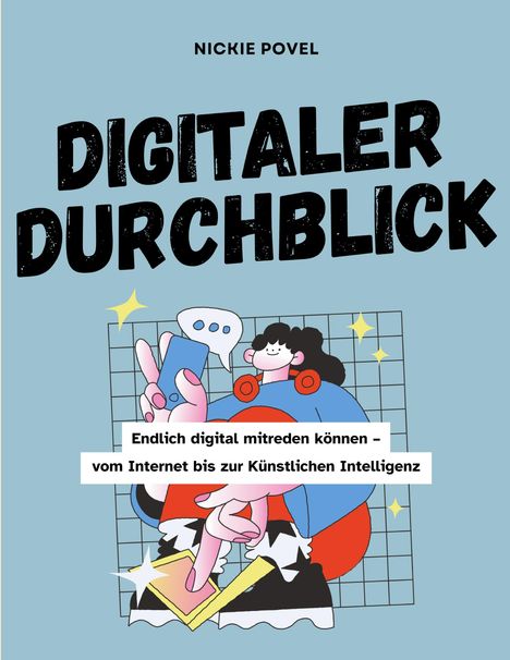 „Endlich digital mitreden können – vom Internet bis zur Künstlichen Intelligenz“; bunte Illustration einer Person mit Handy.