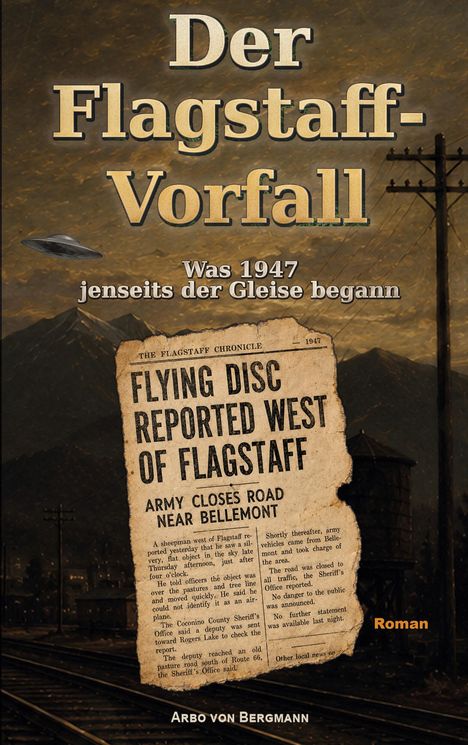 „Der Flagstaff-Vorfall: Was 1947 jenseits der Gleise begann.“ Zeitungsausschnitt über UFO, Gleise, Berglandschaft, Roman.