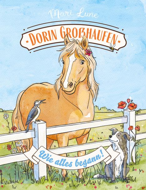 Text: "Mari Lune", "Dorin Großhaufen", "Wie alles begann". Illustration: Ein Pferd mit Blumenkranz, ein Vogel und ein Hund.
