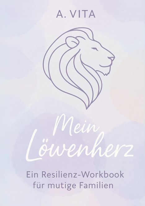 Ava Vita: Mein Löwenherz: Ein Resilienz-Workbook für mutige Familien, Buch
