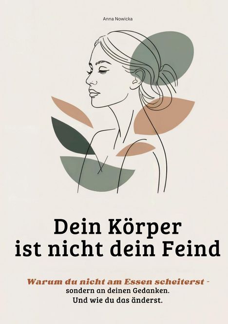 "Dein Körper ist nicht dein Feind. Warum du nicht am Essen scheiterst – sondern an deinen Gedanken. Und wie du das änderst." Zeichnung eines Frauenprofils mit Blattformen im Hintergrund.