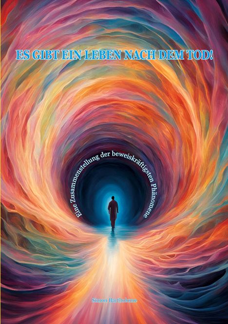 „Es gibt ein Leben nach dem Tod!“, Ein Mensch geht durch einen bunten, leuchtenden Tunnel.