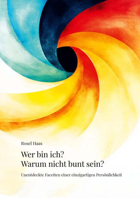 Text: "Wer bin ich? Warum nicht bunt sein? Unentdeckte Facetten einer einzigartigen Persönlichkeit." Farbiges spiralförmiges Design.