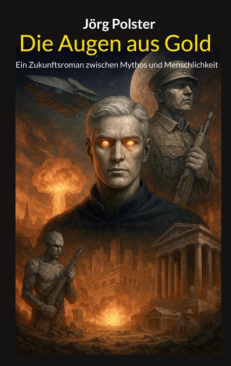 "Die Augen aus Gold" von Jörg Polster; futuristische Illustration mit einer mystischen Figur, leuchtenden Augen und antiken Ruinen.