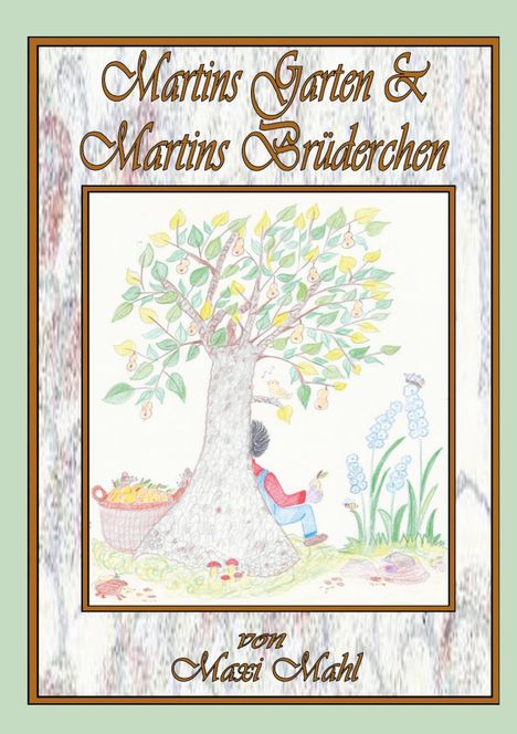 "Martins Garten & Martins Brüderchen" und "von Maxi Mahl". Eine Illustration zeigt einen Baum, Früchtekorb und ein Kind darunter.