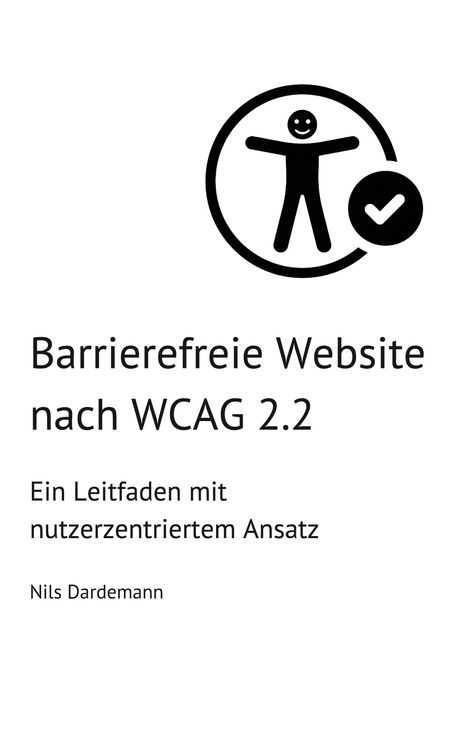 "Barrierefreie Website nach WCAG 2.2. Ein Leitfaden mit nutzerzentriertem Ansatz. Nils Dardemann." Logo: Männchen im Kreis.