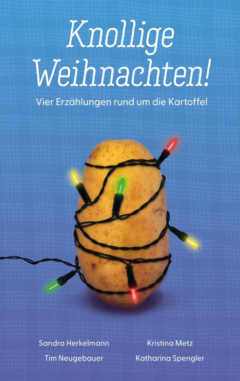 „Knollige Weihnachten! Vier Erzählungen rund um die Kartoffel.“ Eine Kartoffel umwickelt mit bunten Lichterketten.