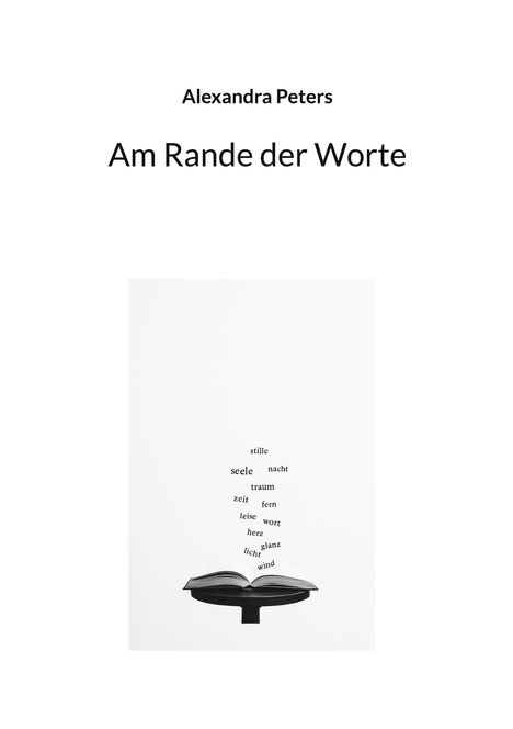 Titel: Am Rande der Worte. Autor: Alexandra Peters. Worte schweben aus einem offenen Buch.