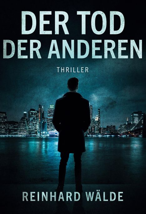 "Der Tod der Anderen. Thriller. Reinhard Wälde." Eine Person steht vor einer nächtlichen Skyline am Wasser.
