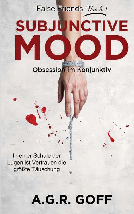 "False Friends Buch 1: SUBJUNCTIVE MOOD. Obsession im Konjunktiv. In einer Schule der Lügen ist Vertrauen die größte Täuschung."

Eine Illustration zeigt eine Hand mit einem funkelnden Armband, von der ein glitzerndes Schmuckstück herabhängt. Rote Farbspritzer umgeben die Hand auf hellem Hintergrund.