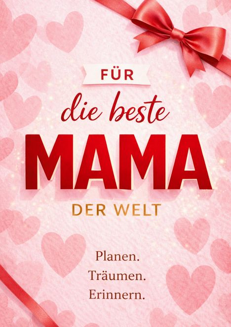 FÜR die beste MAMA DER WELT. Planen. Träumen. Erinnern. Rosa Hintergrund mit Herzen und roter Schleife.