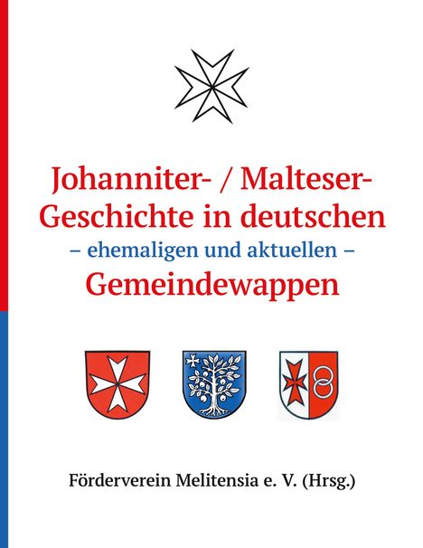 Text: "Johanniter-/Malteser-Geschichte in deutschen – ehemaligen und aktuellen – Gemeindewappen. Förderverein Melitensia e. V. (Hrsg.)" Drei Wappen und ein schwarzes Malteserkreuz sind abgebildet.