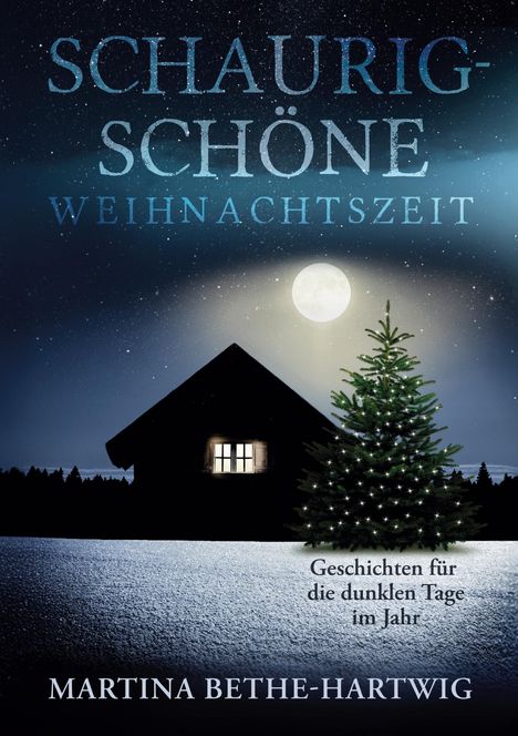 "Schaurig-Schöne Weihnachtszeit. Geschichten für die dunklen Tage im Jahr. Martina Bethe-Hartwig. Ein nächtliches Winterhaus."