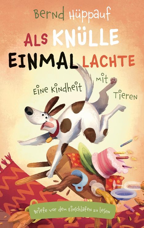 Text: "Bernd Hüppauf, Als Knülle einmal lachte, Eine Kindheit mit Tieren, Briefe vor dem Einschlafen zu lesen." Illustration: Ein fröhlicher Hund springt über ein chaotisches Wohnzimmer mit verstreuten Gegenständen.