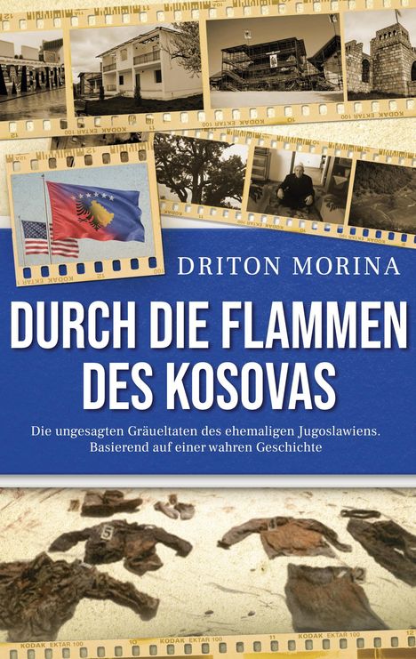 "DURCH DIE FLAMMEN DES KOSOVAS" von Driton Morina. Filmstreifen mit Bildern und Flagge dekoriert das Cover.