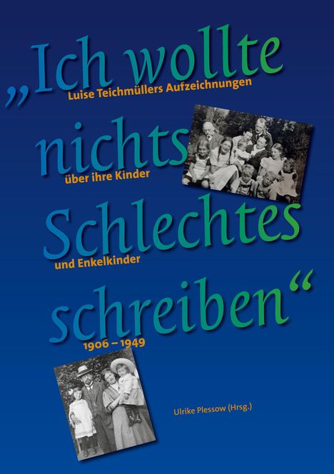 Cover eines Buches mit dem Titel "Ich wollte nichts Schlechtes schreiben" und alten Familienfotos, herausgegeben von Ulrike Plessow.